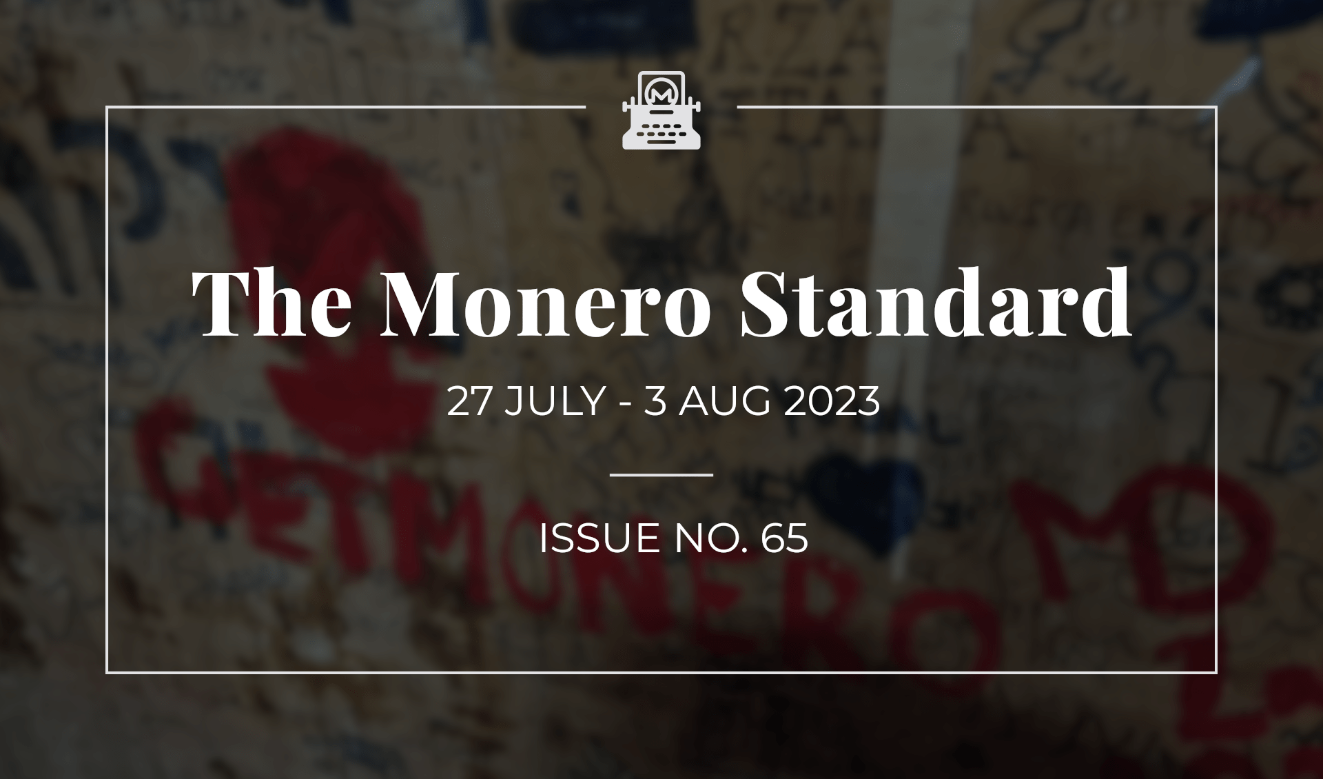 The Monero Standard #65: 27 July 2023 - 3 Aug 2023